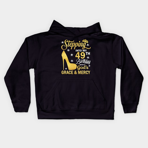 Stepping Into My 49th Birthday With God's Grace & Mercy Bday Kids Hoodie by MaxACarter